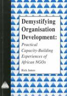 Demystifying Organisational Development di Rick James edito da Practical Action Publishing