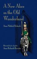 A New Alice in the Old Wonderland di Anna Matlock Jr. Richards edito da EVERTYPE