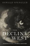 THE DECLINE OF THE WEST: PERSPECTIVES OF di OSWALD SPENGLER edito da LIGHTNING SOURCE UK LTD