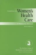 Guidelines For Women\'s Health Care di American College of Obstetricians and Gynecologists edito da American College Of Obstetricians & Gynecologists