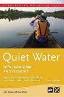 Quiet Water New Hampshire and Vermont: AMC's Canoe and Kayak Guide to the Best Ponds, Lakes, and Easy Rivers di John Hayes, Alex Wilson edito da APPALACHIAN MOUNTAIN CLUB BOOK