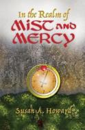 In the Realm of Mist and Mercy di Susan A. Howard edito da LIGHTNING SOURCE INC