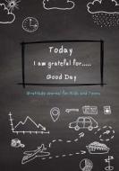 Today I Am Grateful For..Good Day Gratitude Journal for Kids and Teens: Gratitude Journal for Girls, Children Happiness Notebook, Daily Writing with D di Studio Kids Jk edito da Createspace Independent Publishing Platform