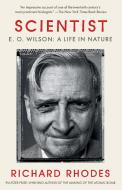 Scientist: E. O. Wilson: A Life in Nature di Richard Rhodes edito da VINTAGE