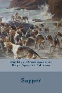 Bulldog Drummond at Bay: Special Edition di Sapper edito da Createspace Independent Publishing Platform