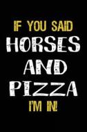 If You Said Horses and Pizza I'm in: Journals to Write in for Kids - 6x9 di Dartan Creations edito da Createspace Independent Publishing Platform