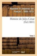 Histoire de Jules C sar. Tome 2 di Napoleon Iii edito da Hachette Livre - BNF