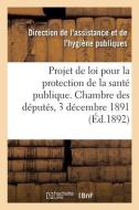 Projet De Loi Pour La Protection De La Sante Publique. Chambre Des Deputes, 3 Decembre 1891 di ASSISTANCE ET HYGIENE edito da Hachette Livre - BNF