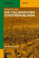 Die italienischen Stadtrepubliken di Heinrich Lang edito da de Gruyter Oldenbourg