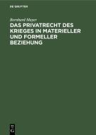 Das Privatrecht des Krieges in materieller und formeller Beziehung di Bernhard Mayer edito da De Gruyter