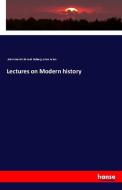 Lectures on Modern history di John Emerich Edward Dalberg Acton Acton edito da hansebooks