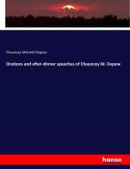 Orations and after-dinner speeches of Chauncey M. Depew di Chauncey Mitchell Depew edito da hansebooks