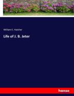 Life of J. B. Jeter di William E. Hatcher edito da hansebooks