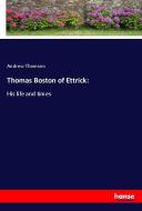 Thomas Boston of Ettrick: di Andrew Thomson edito da hansebooks