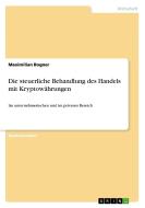 Die steuerliche Behandlung des Handels mit Kryptowährungen di Maximilian Bogner edito da GRIN Verlag