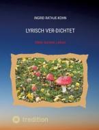 Lyrisch Ver-Dichtet di Ingrid Rathje-Kohn edito da tredition