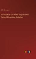 Handbuch der Geschichte der poetischen National-Literatur der Deutschen di G. G. Gervinus edito da Outlook Verlag