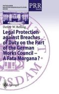 Legal Protection against Breaches of Duty on the Part of the German Works Council - A Fata Morgana? di Detlev W. Belling edito da Springer Berlin Heidelberg