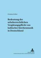 Zur Bedeutung der urheberrechtlichen Vergütungspflicht von kultischer Kirchenmusik in Deutschland di Christian Kröber edito da Lang, Peter GmbH