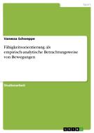 Fähigkeitsorientierung als empirisch-analytische Betrachtungsweise von Bewegungen di Vanessa Schweppe edito da GRIN Verlag