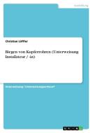 Biegen von Kupferrohren (Unterweisung Installateur / -in) di Christian Löffler edito da GRIN Verlag