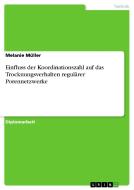 Einfluss der Koordinationszahl auf das Trocknungsverhalten regulärer Porennetzwerke di Melanie Müller edito da GRIN Publishing