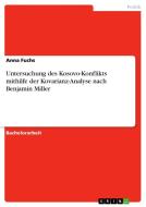 Untersuchung des Kosovo-Konflikts mithilfe der Kovarianz-Analyse nach Benjamin Miller di Anna Fuchs edito da GRIN Verlag