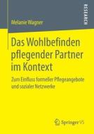 Das Wohlbefinden pflegender Partner im Kontext di Melanie Wagner edito da Springer-Verlag GmbH