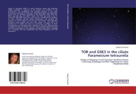TOR and GSK3 in the ciliate Paramecium tetraurelia di Tatyana Svinkina edito da LAP Lambert Academic Publishing