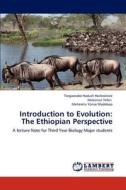 Introduction to Evolution: The Ethiopian Perspective di Tsegazeabe Hadush Haileselasie, Mekonen Teferi, Meheretu Yonas Madeboo edito da LAP Lambert Academic Publishing