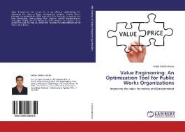 Value Engineering: An Optimization Tool for Public Works Organizations di Felipe Castro Arenas edito da LAP Lambert Academic Publishing