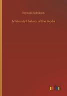 A Literaty History of the Arabs di Reynold Nicholson edito da Outlook Verlag