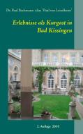 Erlebnisse als Kurgast in Bad Kissingen di Paul Bachmann, Paul von Leiselheim edito da Books on Demand