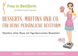 Desserts, Muffins und Co. für Deine persönliche Bestform di Andrea Lehmann, Birgit Oldenburg edito da Books on Demand