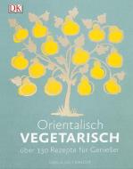 Orientalisch vegetarisch di Greg Malouf, Lucy Malouf edito da Dorling Kindersley Verlag