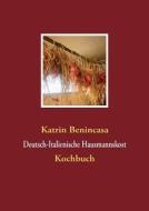 Deutsch-Italienische Hausmannskost di Katrin Benincasa edito da Books on Demand