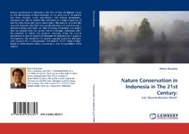 Nature Conservation in Indonesia in The 21st Century: di Petrus Gunarso edito da LAP Lambert Acad. Publ.