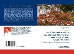 Air Pollution Impact on Reproductive Behaviour of Few Tropical Trees di Dr. Kishore Pawar, Dr. O. P. Joshi, Dr. Hema Swami edito da LAP Lambert Acad. Publ.