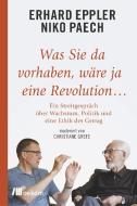 Was Sie da vorhaben, wäre ja eine Revolution... di Erhard Eppler, Niko Paech edito da Oekom Verlag GmbH