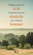 Acht deutsche Sommer di Wolfgang Büscher, Christine Kensche, Uwe Schmitt edito da Rowohlt Berlin