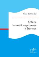 Offene Innovationsprozesse in Startups di Nico Bohländer edito da Diplomica Verlag