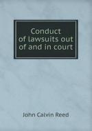 Conduct Of Lawsuits Out Of And In Court di John Calvin Reed edito da Book On Demand Ltd.