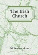The Irish Church di William Bence Jones edito da Book On Demand Ltd.