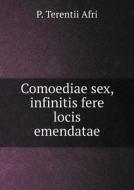 Comoediae Sex, Infinitis Fere Locis Emendatae di P Terentii Afri edito da Book On Demand Ltd.
