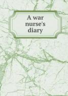 A War Nurse's Diary di The MacMillan Company edito da Book On Demand Ltd.