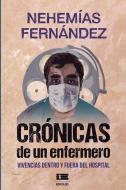 Crónicas de un enfermero: Vivencias dentro y fuera del hospital di Grupo Ígneo, Nehemías Fernández edito da LIGHTNING SOURCE INC