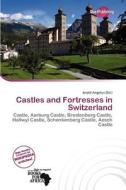 Castles And Fortresses In Switzerland edito da Duct Publishing