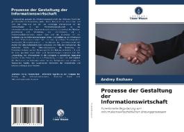 Prozesse der Gestaltung der Informationswirtschaft di Andrey Enzhaev edito da Verlag Unser Wissen