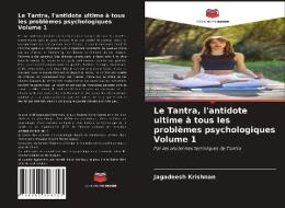 Le Tantra, l'antidote ultime à tous les problèmes psychologiques Volume 1 di Jagadeesh Krishnan edito da Editions Notre Savoir