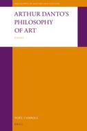 Arthur Danto's Philosophy of Art: Essays di Noël Carroll edito da BRILL ACADEMIC PUB